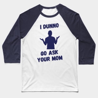 Go Ask Your Mom Baseball T-Shirt